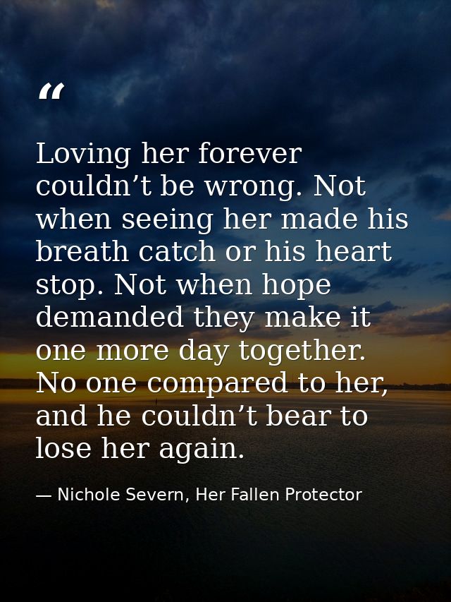 Loving her forever couldn’t be wrong. Not when seeing her made his breath catch or his heart stop. Not when hope demande — Nichole Severn, Her Fallen Protector