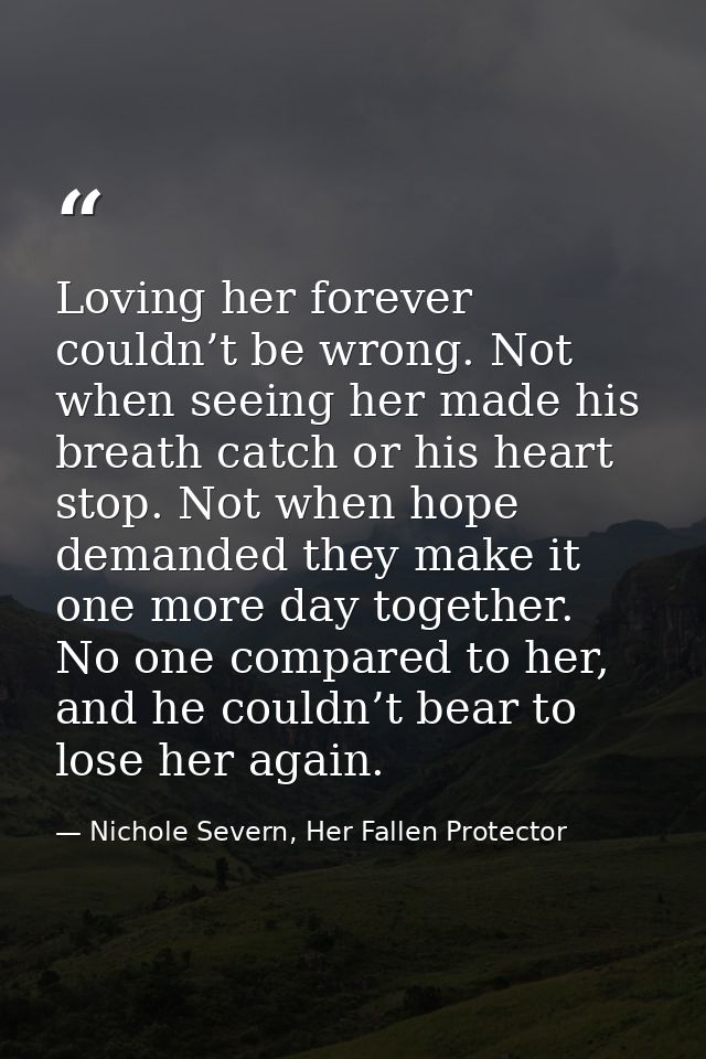 Loving her forever couldn’t be wrong. Not when seeing her made his breath catch or his heart stop. Not when hope demande — Nichole Severn, Her Fallen Protector
