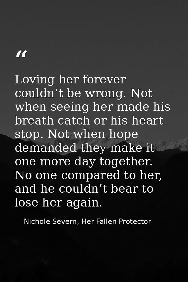 Loving her forever couldn’t be wrong. Not when seeing her made his breath catch or his heart stop. Not when hope demande — Nichole Severn, Her Fallen Protector