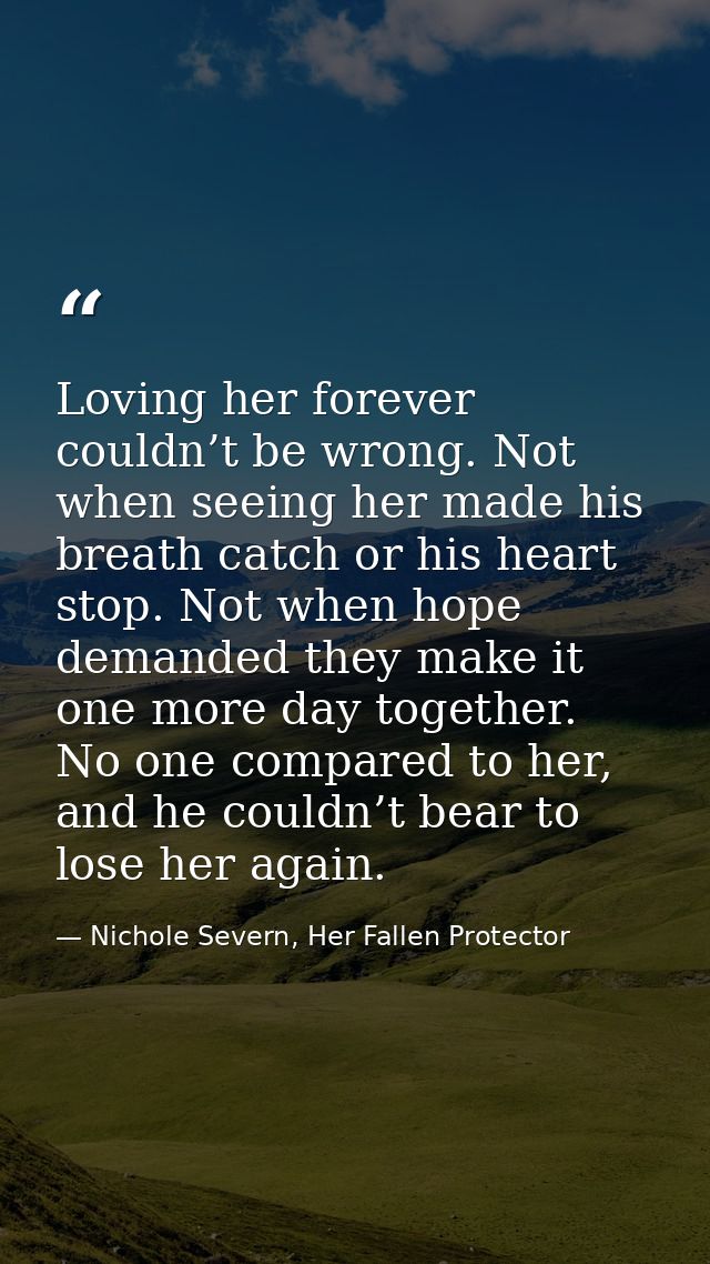 Loving her forever couldn’t be wrong. Not when seeing her made his breath catch or his heart stop. Not when hope demande — Nichole Severn, Her Fallen Protector