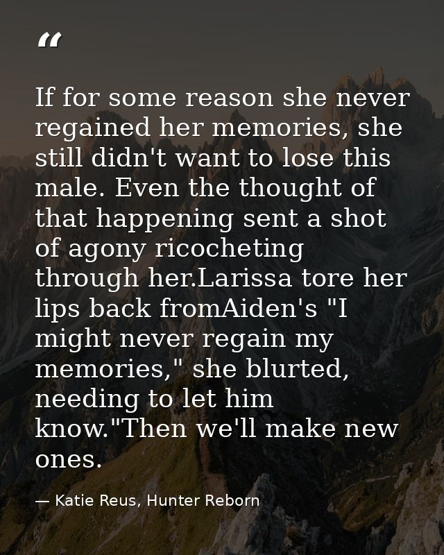 If for some reason she never regained her memories, she still didn't want to lose this male. Even the thought of that ha — Katie Reus, Hunter Reborn