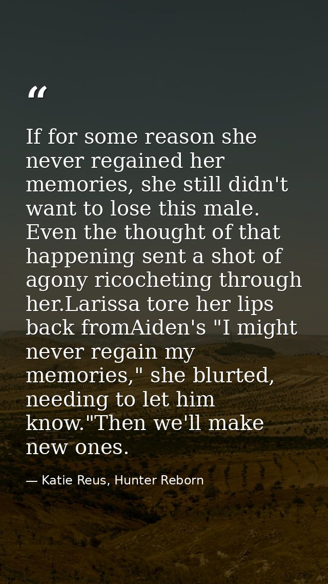 If for some reason she never regained her memories, she still didn't want to lose this male. Even the thought of that ha — Katie Reus, Hunter Reborn