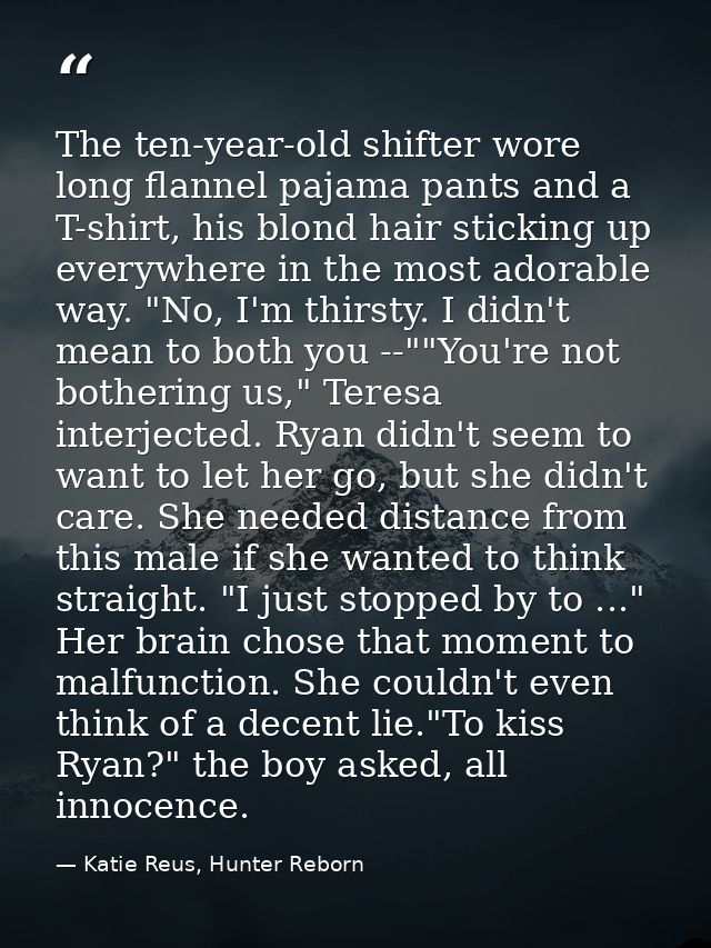 The ten-year-old shifter wore long flannel pajama pants and a T-shirt, his blond hair sticking up everywhere in the most — Katie Reus, Hunter Reborn