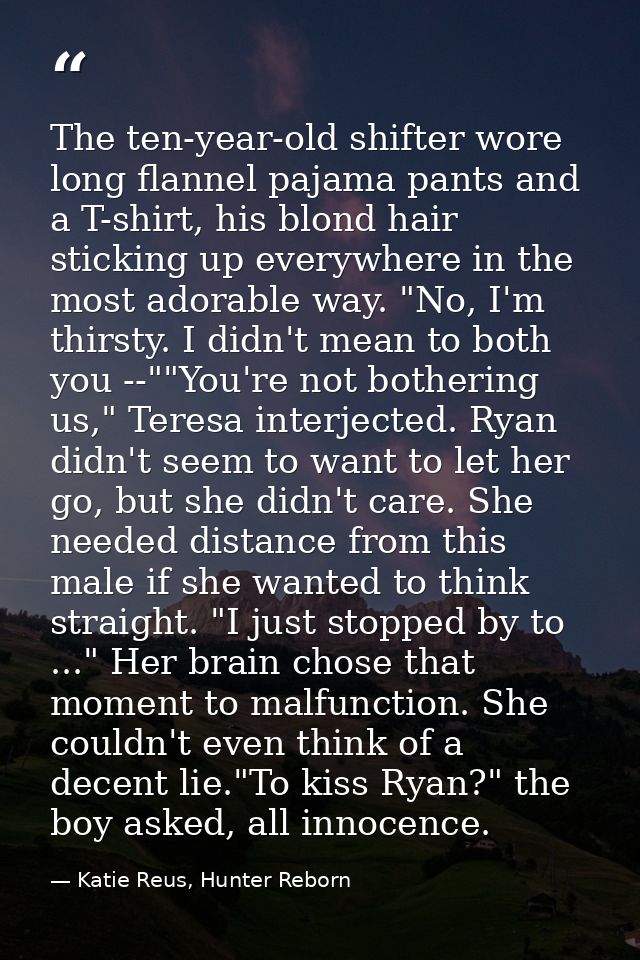 The ten-year-old shifter wore long flannel pajama pants and a T-shirt, his blond hair sticking up everywhere in the most — Katie Reus, Hunter Reborn