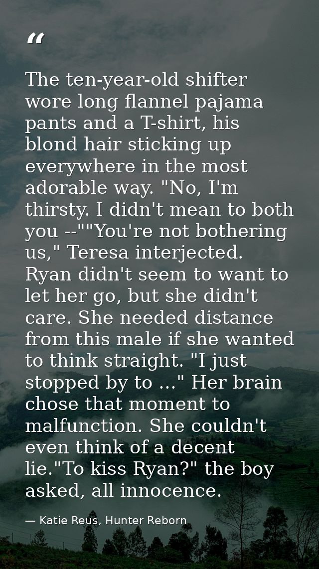 The ten-year-old shifter wore long flannel pajama pants and a T-shirt, his blond hair sticking up everywhere in the most — Katie Reus, Hunter Reborn