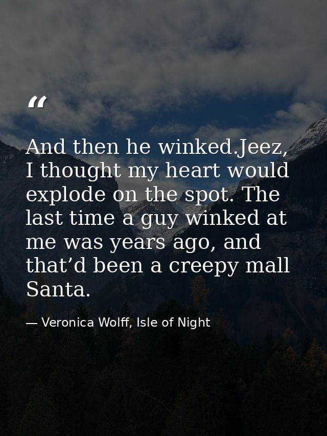 And then he winked.Jeez, I thought my heart would explode on the spot. The last time a guy winked at me was years ago, a — Veronica Wolff, Isle of Night