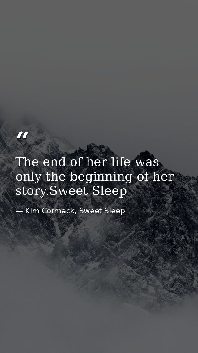 The end of her life was only the beginning of her story.Sweet Sleep — Kim Cormack, Sweet Sleep