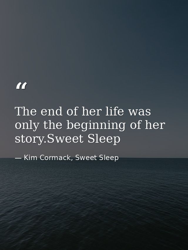 The end of her life was only the beginning of her story.Sweet Sleep — Kim Cormack, Sweet Sleep