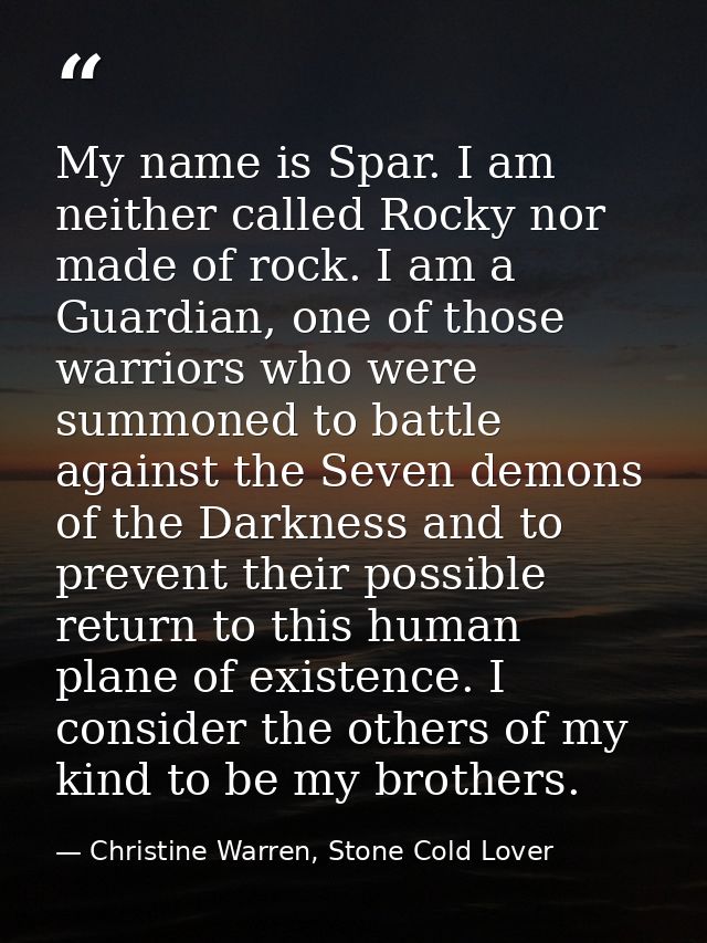 My name is Spar. I am neither called Rocky nor made of rock. I am a Guardian, one of those warriors who were summoned to — Christine Warren, Stone Cold Lover