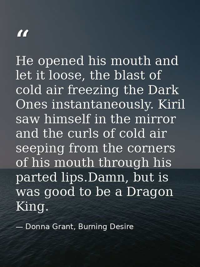 He opened his mouth and let it loose, the blast of cold air freezing the Dark Ones instantaneously. Kiril saw himself in — Donna Grant, Burning Desire
