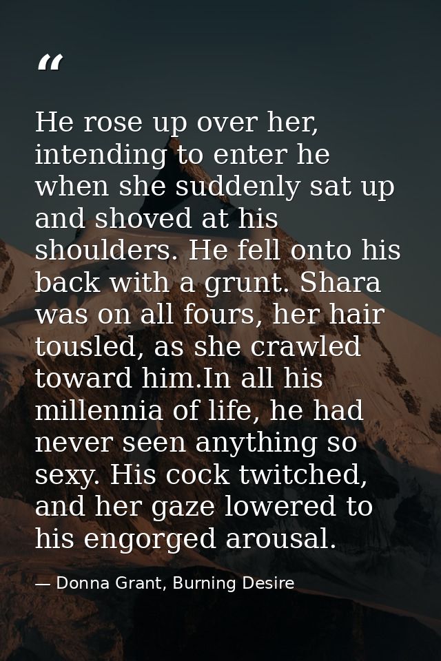 He rose up over her, intending to enter he when she suddenly sat up and shoved at his shoulders. He fell onto his back w — Donna Grant, Burning Desire
