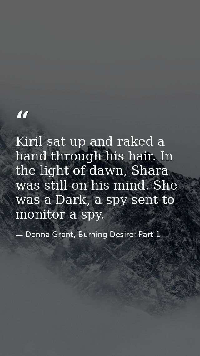 Kiril sat up and raked a hand through his hair. In the light of dawn, Shara was still on his mind. She was a Dark, a spy — Donna Grant, Burning Desire: Part 1