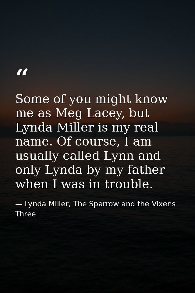 Some of you might know me as Meg Lacey, but Lynda Miller is my real name. Of course, I am usually called Lynn and only L — Lynda Miller, The Sparrow and the Vixens Three