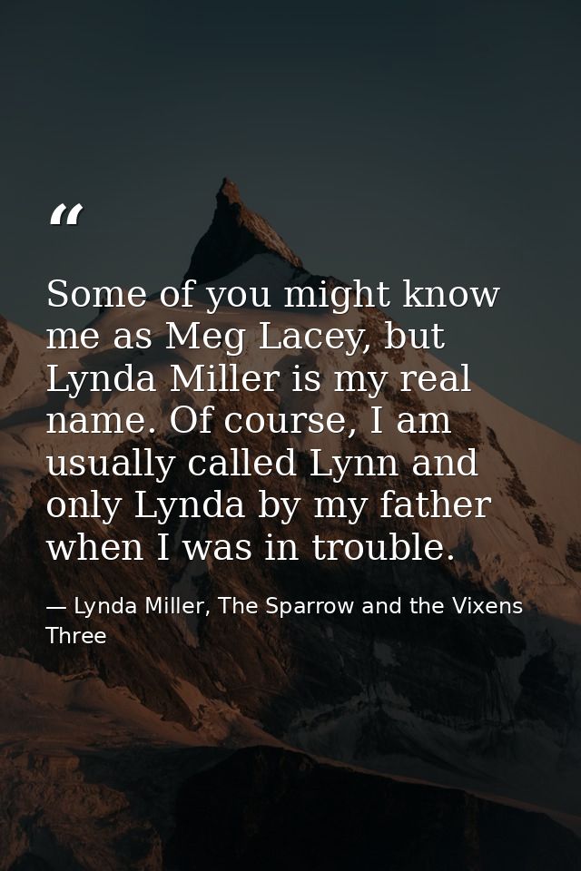 Some of you might know me as Meg Lacey, but Lynda Miller is my real name. Of course, I am usually called Lynn and only L — Lynda Miller, The Sparrow and the Vixens Three