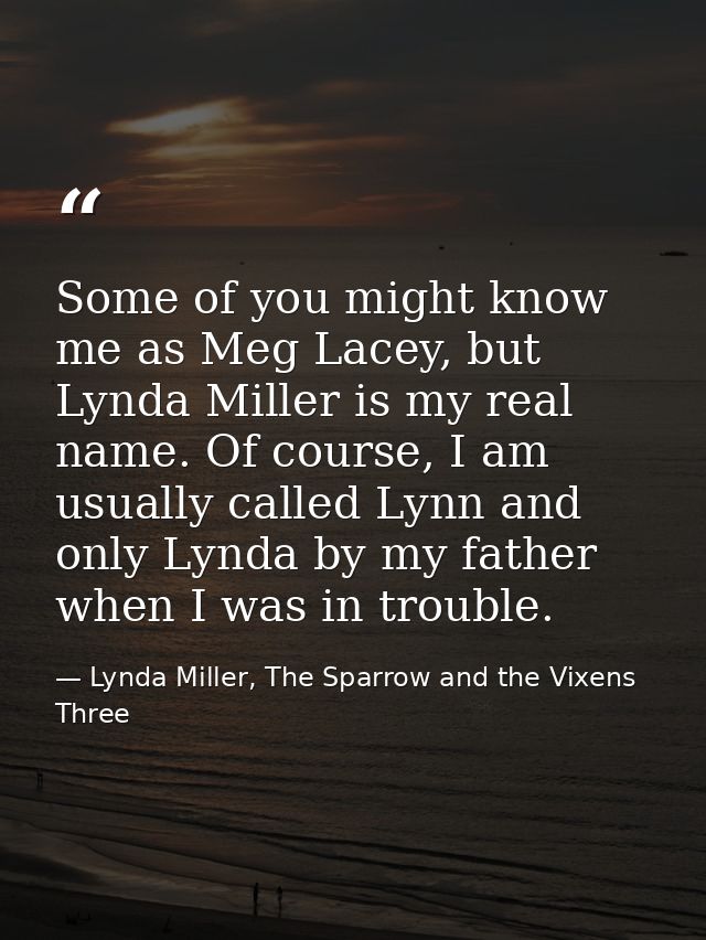 Some of you might know me as Meg Lacey, but Lynda Miller is my real name. Of course, I am usually called Lynn and only L — Lynda Miller, The Sparrow and the Vixens Three