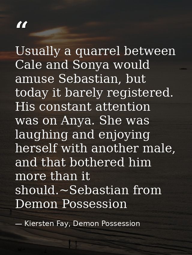 Usually a quarrel between Cale and Sonya would amuse Sebastian, but today it barely registered. His constant attention w — Kiersten Fay, Demon Possession