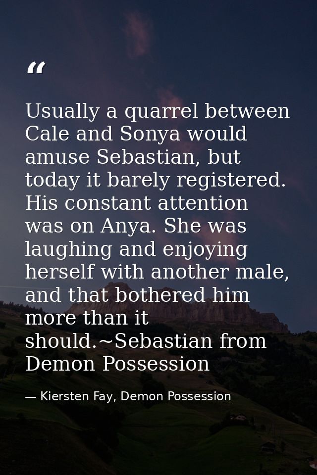 Usually a quarrel between Cale and Sonya would amuse Sebastian, but today it barely registered. His constant attention w — Kiersten Fay, Demon Possession