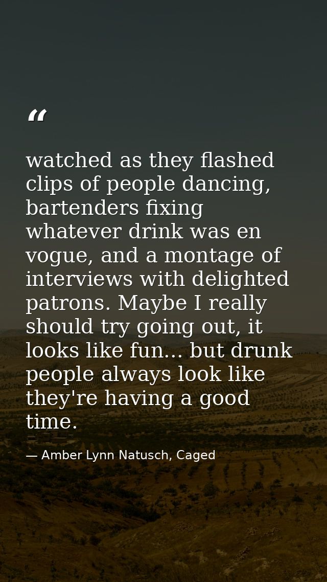 watched as they flashed clips of people dancing, bartenders fixing whatever drink was en vogue, and a montage of intervi — Amber Lynn Natusch, Caged