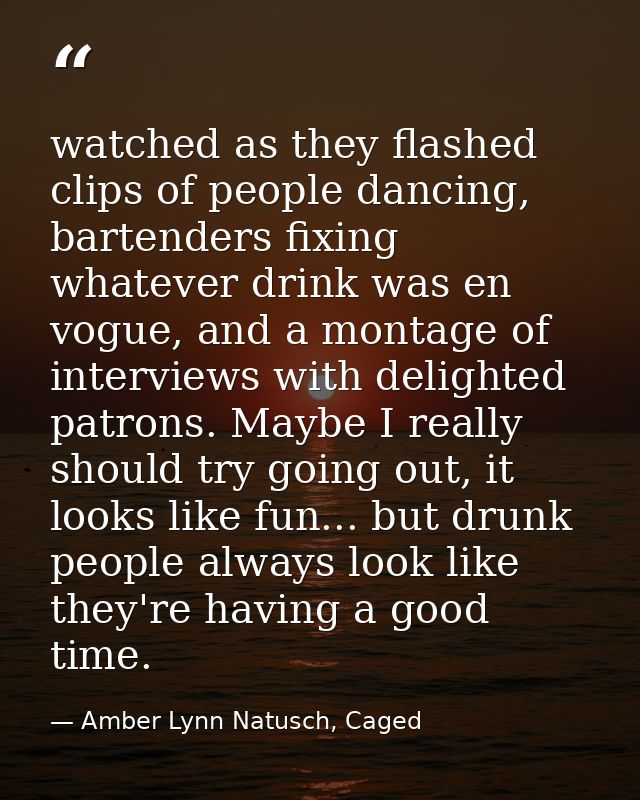 watched as they flashed clips of people dancing, bartenders fixing whatever drink was en vogue, and a montage of intervi — Amber Lynn Natusch, Caged