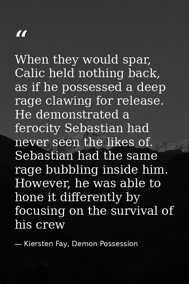 When they would spar, Calic held nothing back, as if he possessed a deep rage clawing for release. He demonstrated a fer — Kiersten Fay, Demon Possession