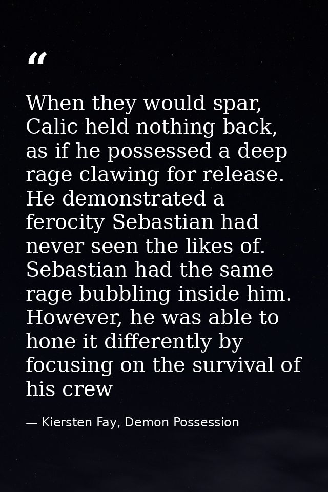 When they would spar, Calic held nothing back, as if he possessed a deep rage clawing for release. He demonstrated a fer — Kiersten Fay, Demon Possession