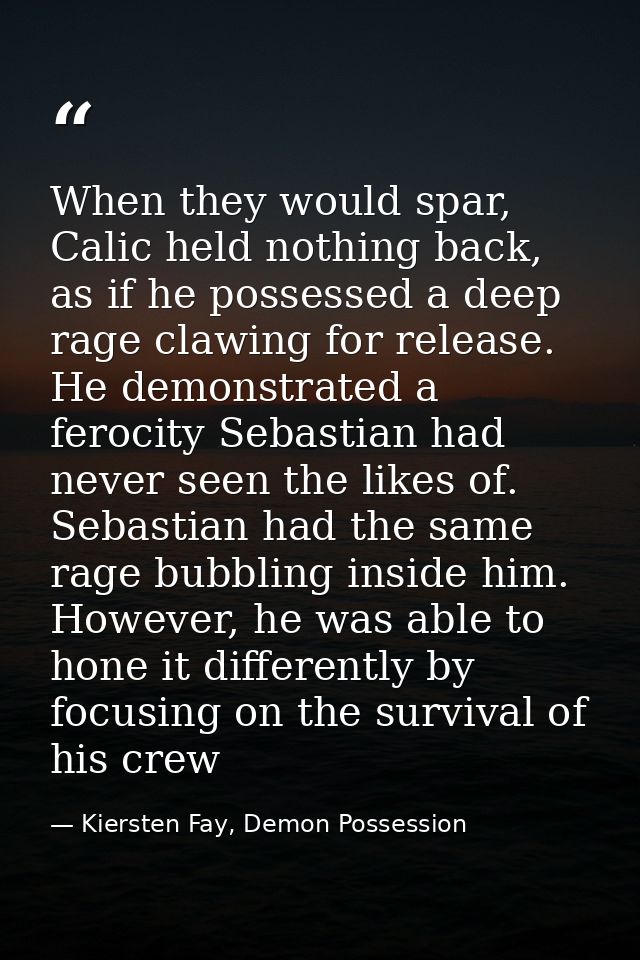 When they would spar, Calic held nothing back, as if he possessed a deep rage clawing for release. He demonstrated a fer — Kiersten Fay, Demon Possession