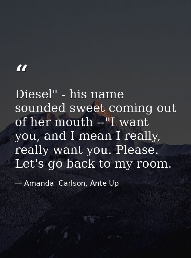 Diesel" - his name sounded sweet coming out of her mouth --"I want you, and I mean I really, really want you. Please. Le — Amanda  Carlson, Ante Up