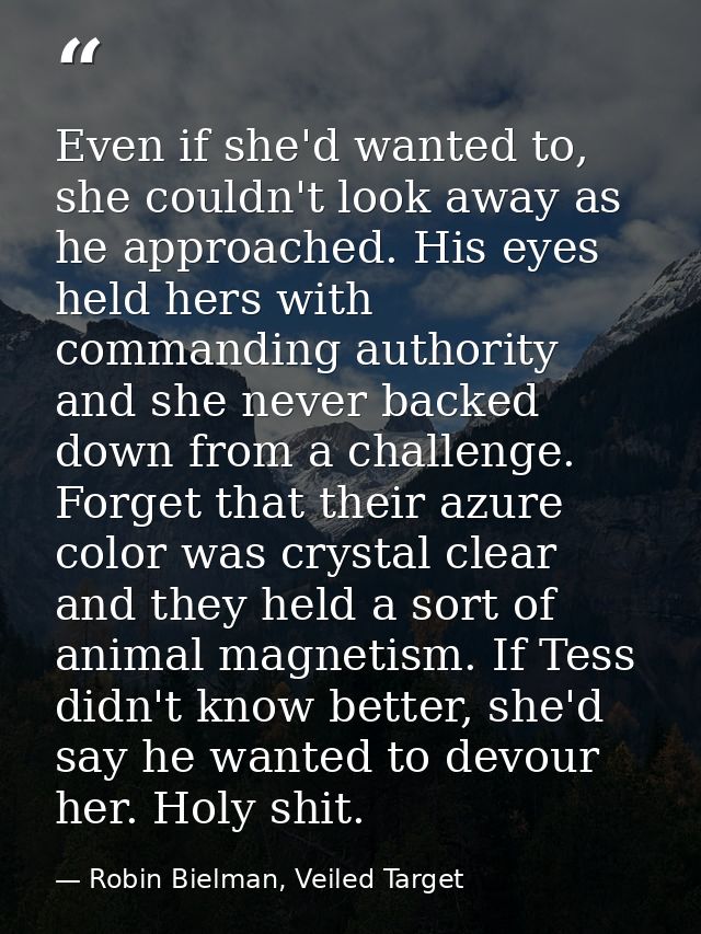 Even if she'd wanted to, she couldn't look away as he approached. His eyes held hers with commanding authority and she n — Robin Bielman, Veiled Target