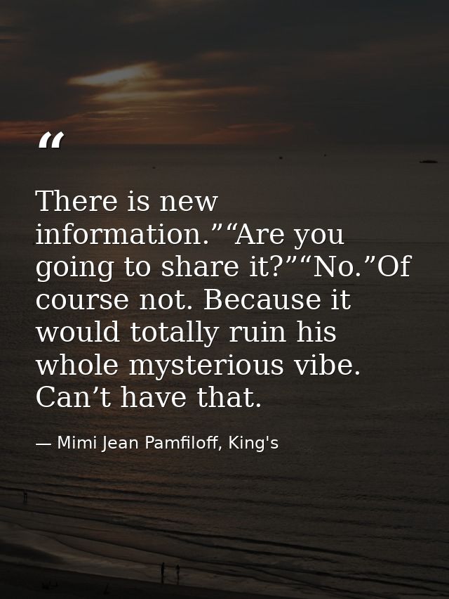 There is new information.”“Are you going to share it?”“No.”Of course not. Because it would totally ruin his whole myster — Mimi Jean Pamfiloff, King's