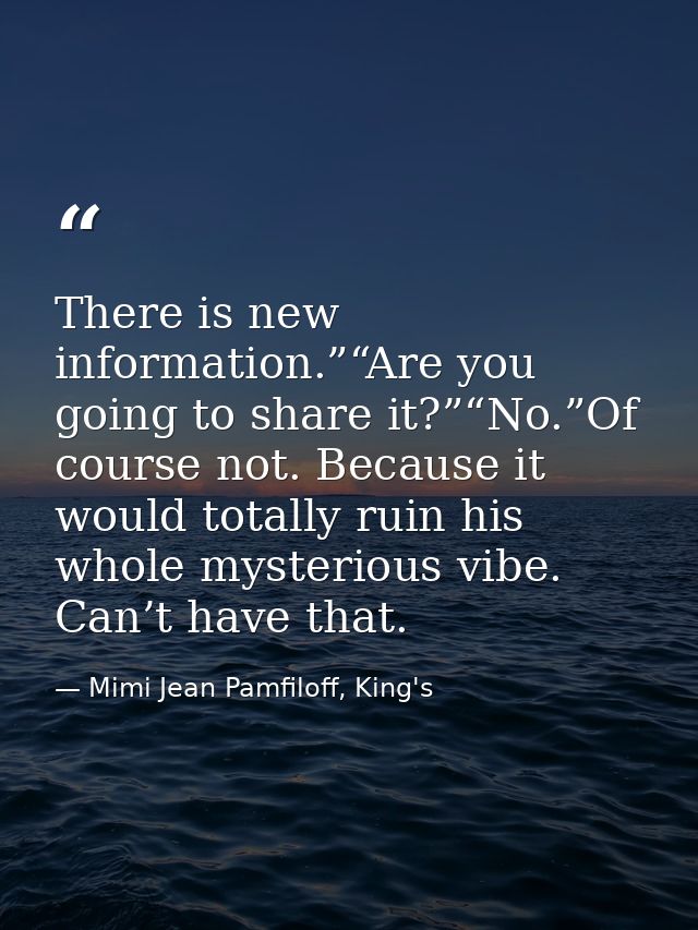 There is new information.”“Are you going to share it?”“No.”Of course not. Because it would totally ruin his whole myster — Mimi Jean Pamfiloff, King's