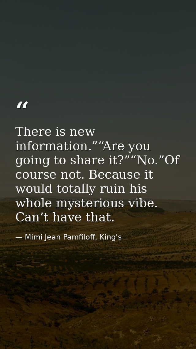 There is new information.”“Are you going to share it?”“No.”Of course not. Because it would totally ruin his whole myster — Mimi Jean Pamfiloff, King's