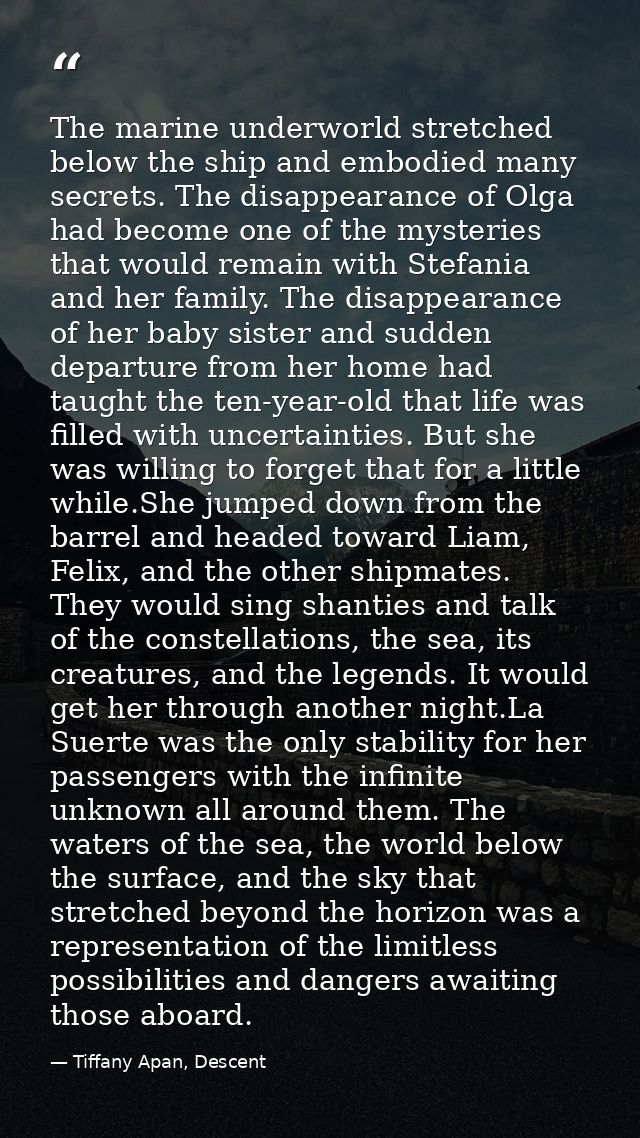The marine underworld stretched below the ship and embodied many secrets. The disappearance of Olga had become one of th — Tiffany Apan, Descent