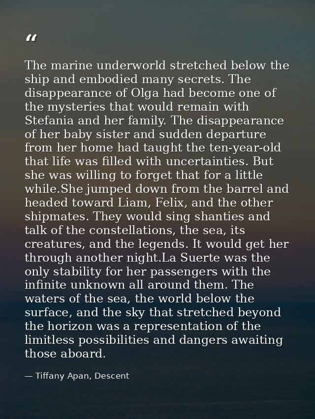 The marine underworld stretched below the ship and embodied many secrets. The disappearance of Olga had become one of th — Tiffany Apan, Descent
