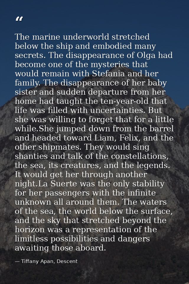 The marine underworld stretched below the ship and embodied many secrets. The disappearance of Olga had become one of th — Tiffany Apan, Descent