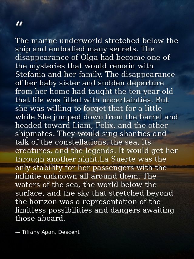 The marine underworld stretched below the ship and embodied many secrets. The disappearance of Olga had become one of th — Tiffany Apan, Descent