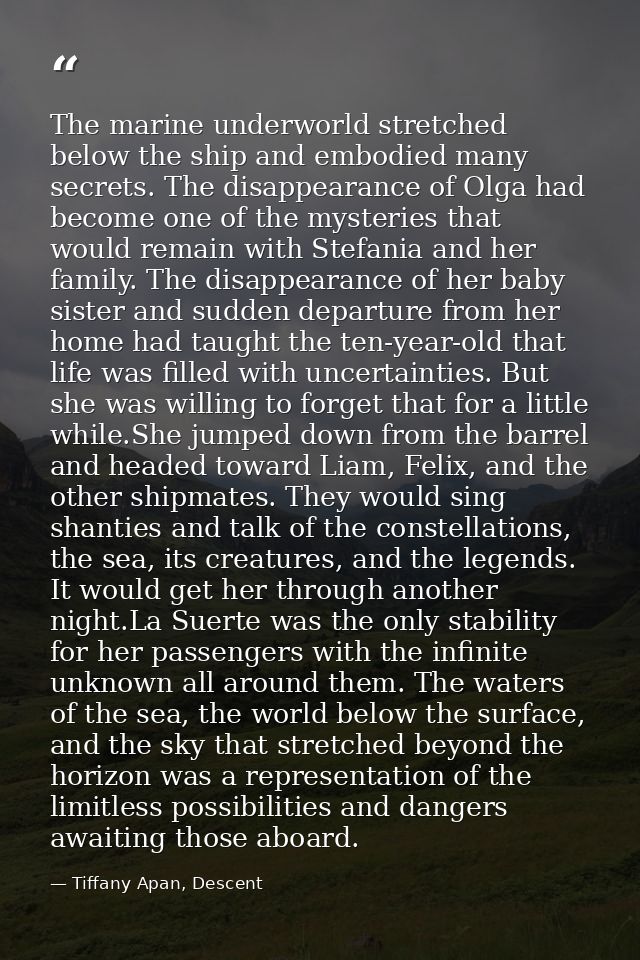 The marine underworld stretched below the ship and embodied many secrets. The disappearance of Olga had become one of th — Tiffany Apan, Descent