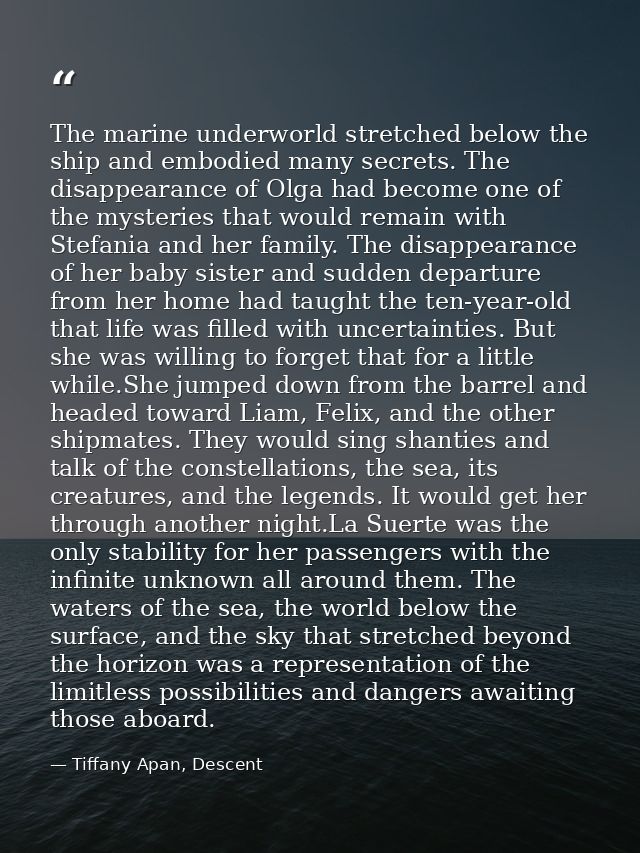 The marine underworld stretched below the ship and embodied many secrets. The disappearance of Olga had become one of th — Tiffany Apan, Descent