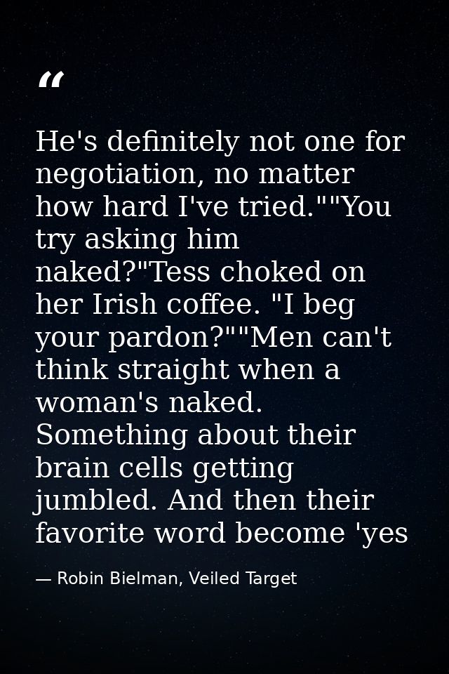 He's definitely not one for negotiation, no matter how hard I've tried.""You try asking him naked?"Tess choked on her Ir — Robin Bielman, Veiled Target