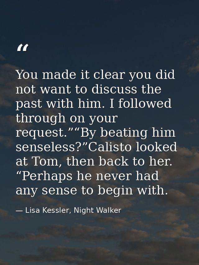 You made it clear you did not want to discuss the past with him. I followed through on your request.”“By beating him sen — Lisa Kessler, Night Walker