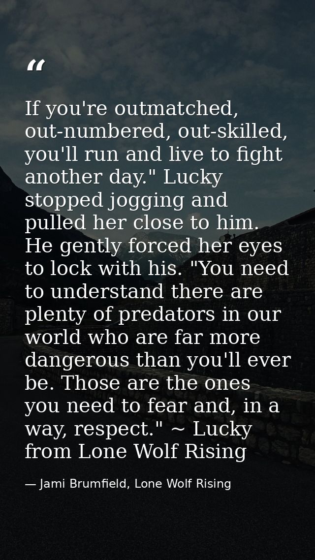 If you're outmatched, out-numbered, out-skilled, you'll run and live to fight another day." Lucky stopped jogging and pu — Jami Brumfield, Lone Wolf Rising
