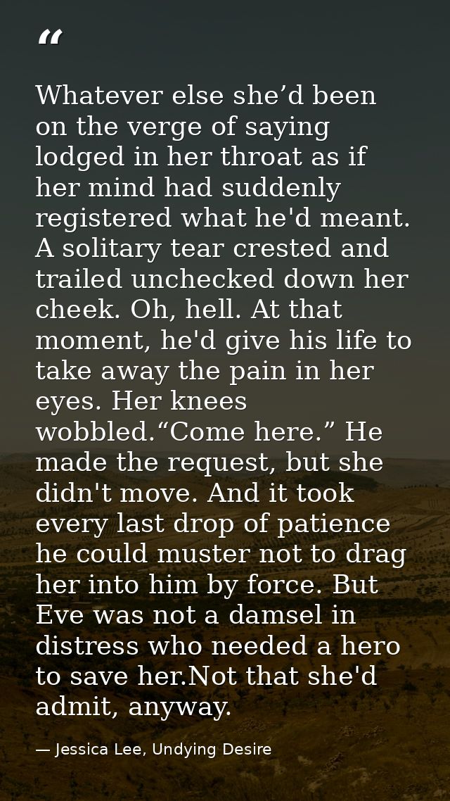 Whatever else she’d been on the verge of saying lodged in her throat as if her mind had suddenly registered what he'd me — Jessica Lee, Undying Desire