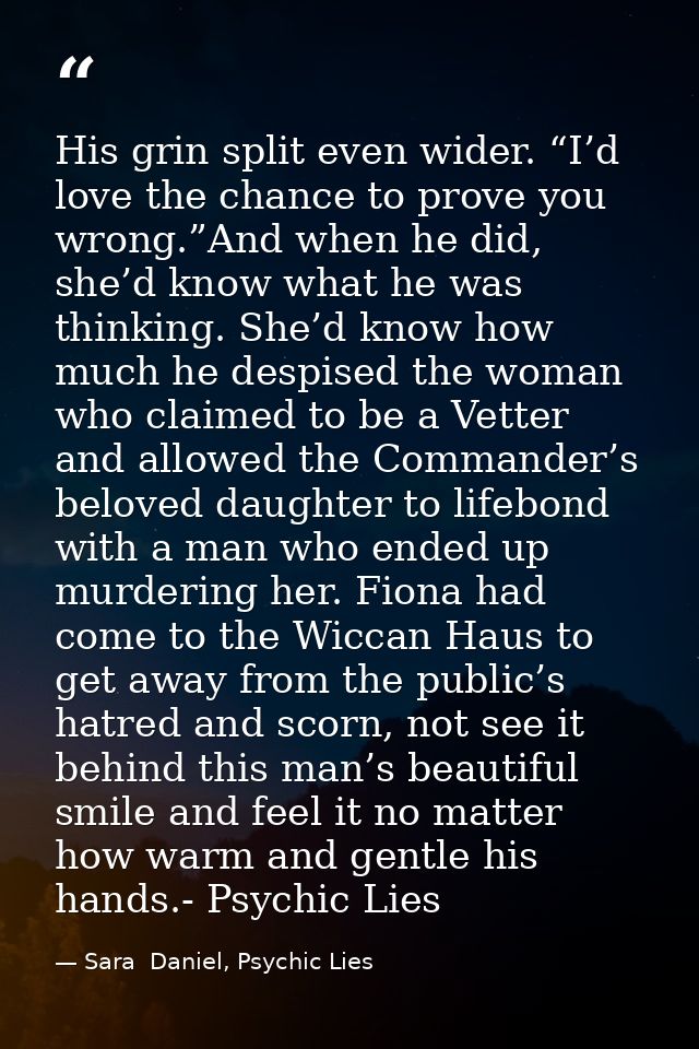 His grin split even wider. “I’d love the chance to prove you wrong.”And when he did, she’d know what he was thinking. Sh — Sara  Daniel, Psychic Lies