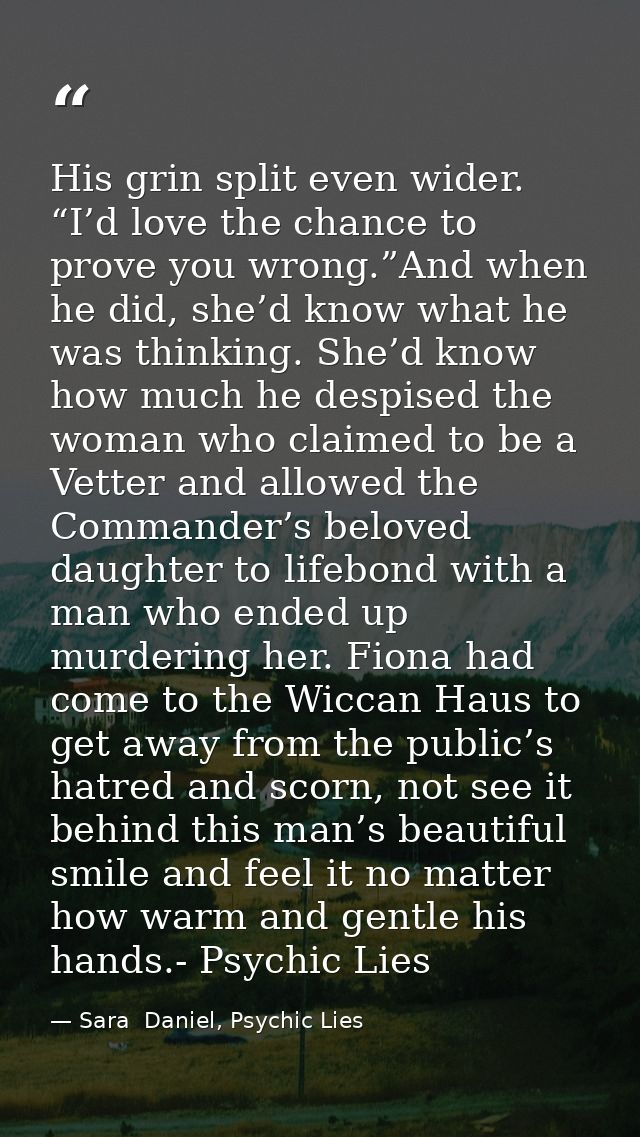 His grin split even wider. “I’d love the chance to prove you wrong.”And when he did, she’d know what he was thinking. Sh — Sara  Daniel, Psychic Lies