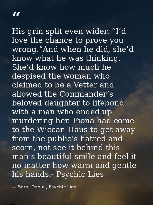His grin split even wider. “I’d love the chance to prove you wrong.”And when he did, she’d know what he was thinking. Sh — Sara  Daniel, Psychic Lies