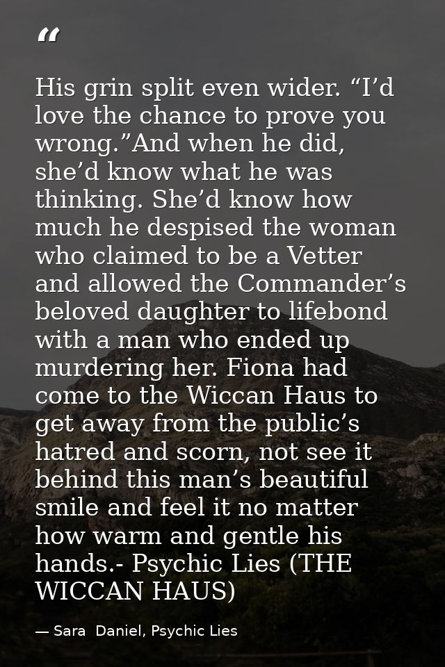 His grin split even wider. “I’d love the chance to prove you wrong.”And when he did, she’d know what he was thinking. Sh — Sara  Daniel, Psychic Lies