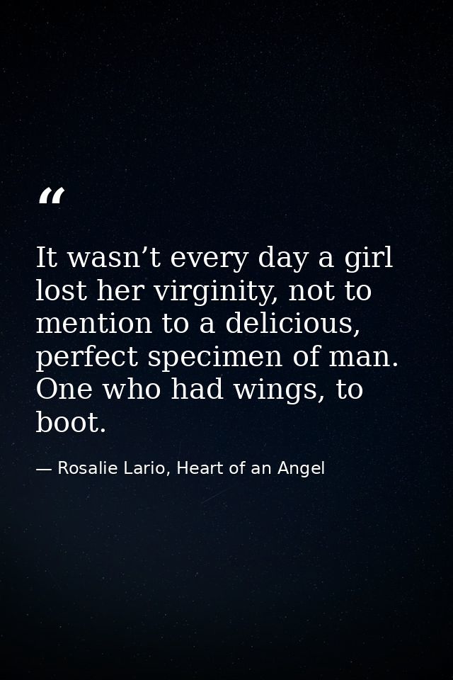 It wasn’t every day a girl lost her virginity, not to mention to a delicious, perfect specimen of man. One who had wings — Rosalie Lario, Heart of an Angel