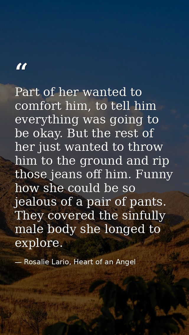 Part of her wanted to comfort him, to tell him everything was going to be okay. But the rest of her just wanted to throw — Rosalie Lario, Heart of an Angel