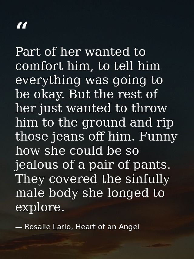 Part of her wanted to comfort him, to tell him everything was going to be okay. But the rest of her just wanted to throw — Rosalie Lario, Heart of an Angel