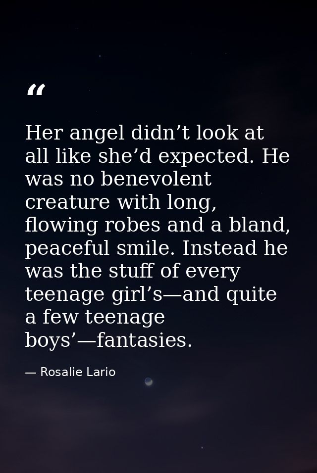 Her angel didn’t look at all like she’d expected. He was no benevolent creature with long, flowing robes and a bland, pe — Rosalie Lario