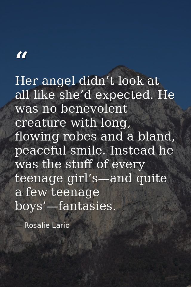 Her angel didn’t look at all like she’d expected. He was no benevolent creature with long, flowing robes and a bland, pe — Rosalie Lario